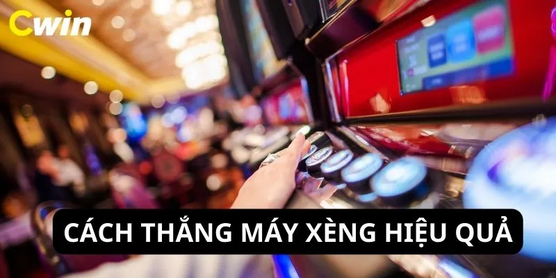 Cách chơi thắng máy xèng hiệu quả