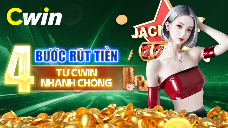 4 bước rút tiền từ CWIN nhanh chóng