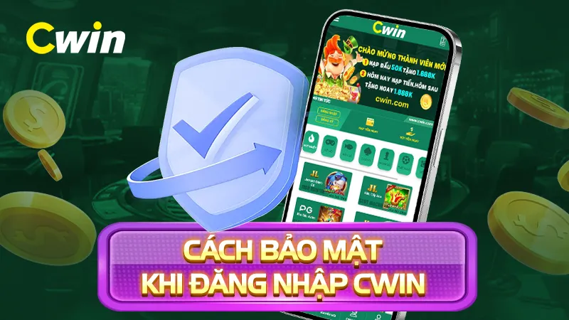 Những cách giúp đăng nhập CWIN bảo mật nhất