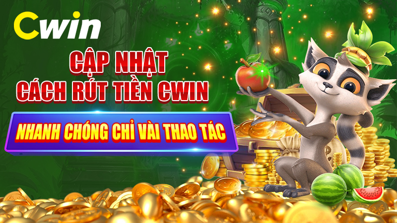 Cập nhật cách rút tiền CWIN nhanh chóng chỉ vài thao tác