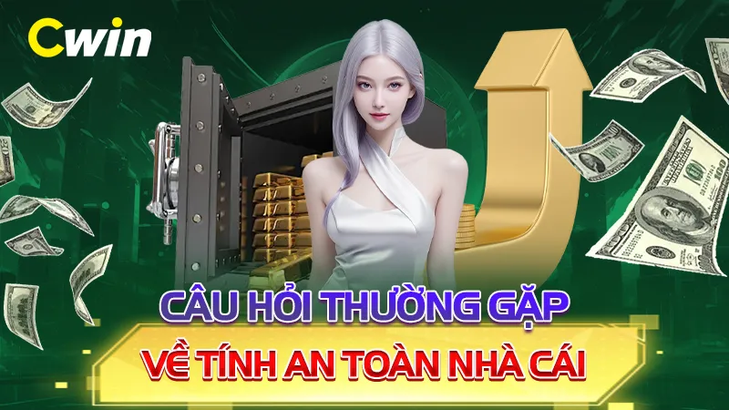 Câu hỏi thường gặp về tính an toàn nhà cái