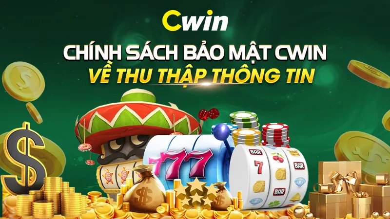 Chính sách bảo mật CWIN về thu thập thông tin