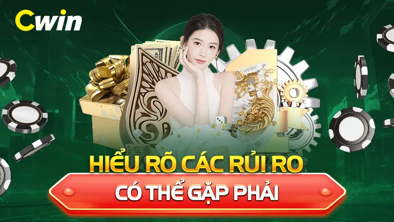 Hiểu rõ các rủi ro có thể gặp phải