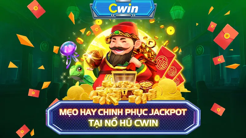 Mẹo hay chinh phục jackpot tại Nổ Hũ CWIN