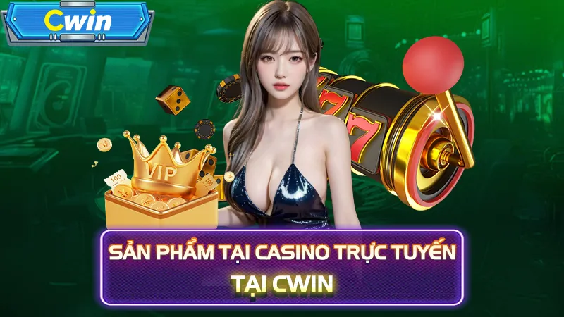 Sản phẩm tại casino trực tuyến tại CWIN