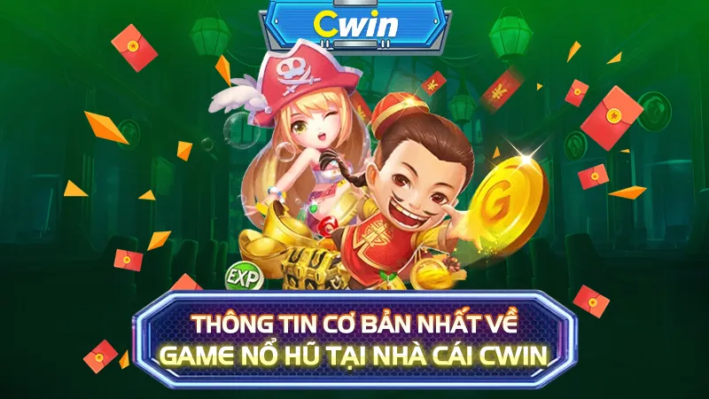 Thông tin cơ bản nhất về game Nổ Hũ tại nhà cái