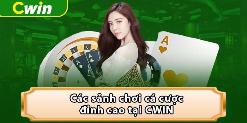 Các sảnh chơi cá cược đỉnh cao tại CWIN